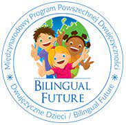 Międzynarodowy Program Powszechnej Dwujęzyczności - Dwujęzyczne Dzieci /  Bilingual Future